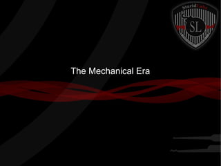 The Mechanical Era
 