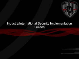 Industry/International Security Implementation
Guides

 