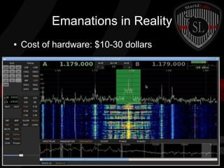 Emanations in Reality
●

Cost of hardware: $10-30 dollars

 