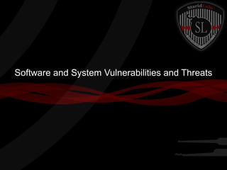 Software and System Vulnerabilities and Threats

 