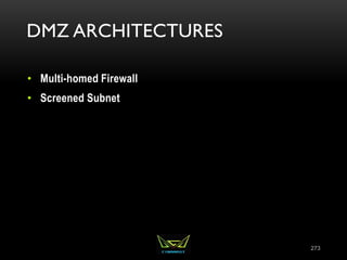 DMZ ARCHITECTURES
• Multi-homed Firewall
• Screened Subnet
273
 