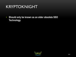 KRYPTOKNIGHT
• Should only be known as an older obsolete SSO
Technology
360
 