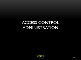 ACCESS CONTROL
ADMINISTRATION
379
 