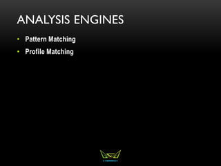ANALYSIS ENGINES
• Pattern Matching
• Profile Matching
 