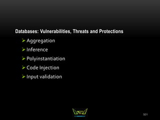 501
Databases: Vulnerabilities, Threats and Protections
Aggregation
Inference
Polyinstantiation
Code Injection
Input validation
 