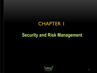 CHAPTER 1
Security and Risk Management
6
 
