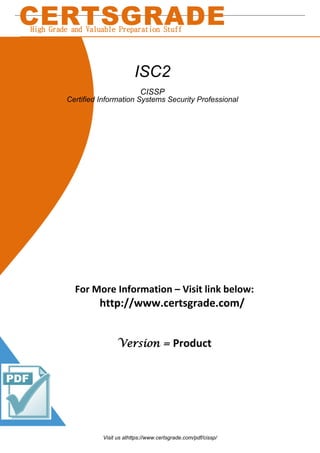 For More Information – Visit link below:
http://www.certsgrade.com/
Version = Product
CERTSGRADEHigh Grade and Valuable Preparation Stuff
ISC2
CISSP
Certified Information Systems Security Professional
Visit us athttps://www.certsgrade.com/pdf/cissp/
 