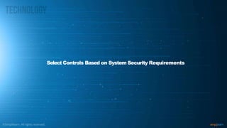 Select Controls Based on System Security Requirements
 