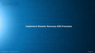 Implement Disaster Recovery (DR) Processes
 