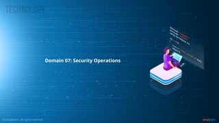 Domain 07: Security Operations
 