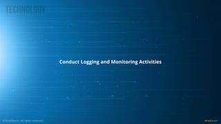 Conduct Logging and Monitoring Activities
 