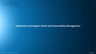 Implement and Support Patch and Vulnerability Management
 