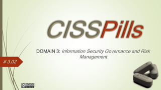 DOMAIN 3: Information Security Governance and Risk
Management
# 3.02
 