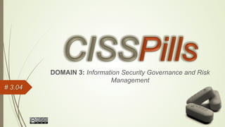 DOMAIN 3: Information Security Governance and Risk
Management
# 3.04
 