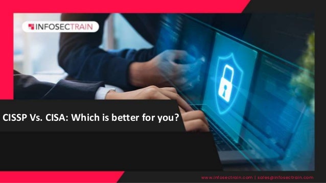 CISSP Vs. CISA: Which is better for you?
www.infosectrain.com | sales@infosectrain.com
 
