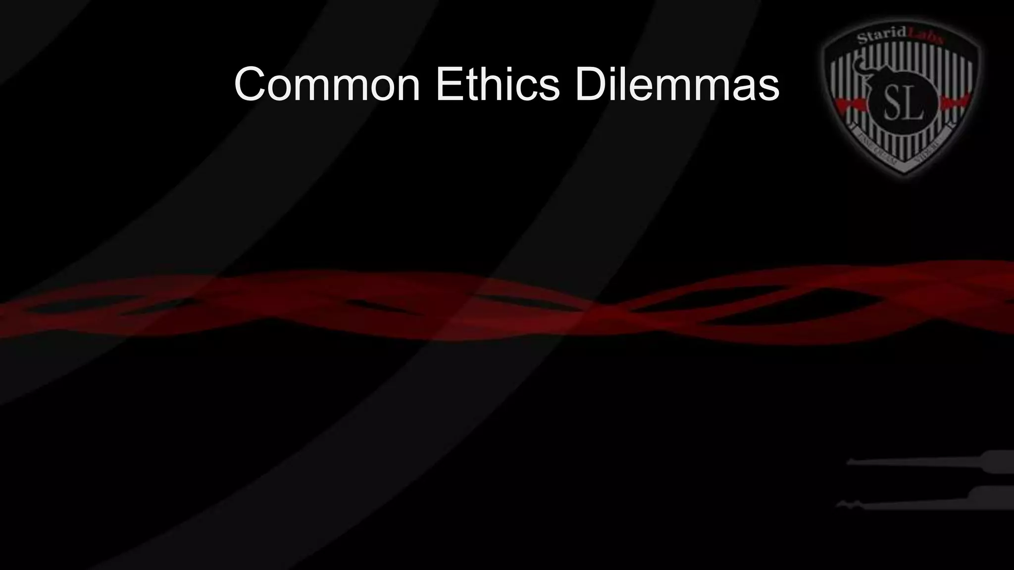 Common Ethics Dilemmas

 