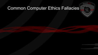 Common Computer Ethics Fallacies

 