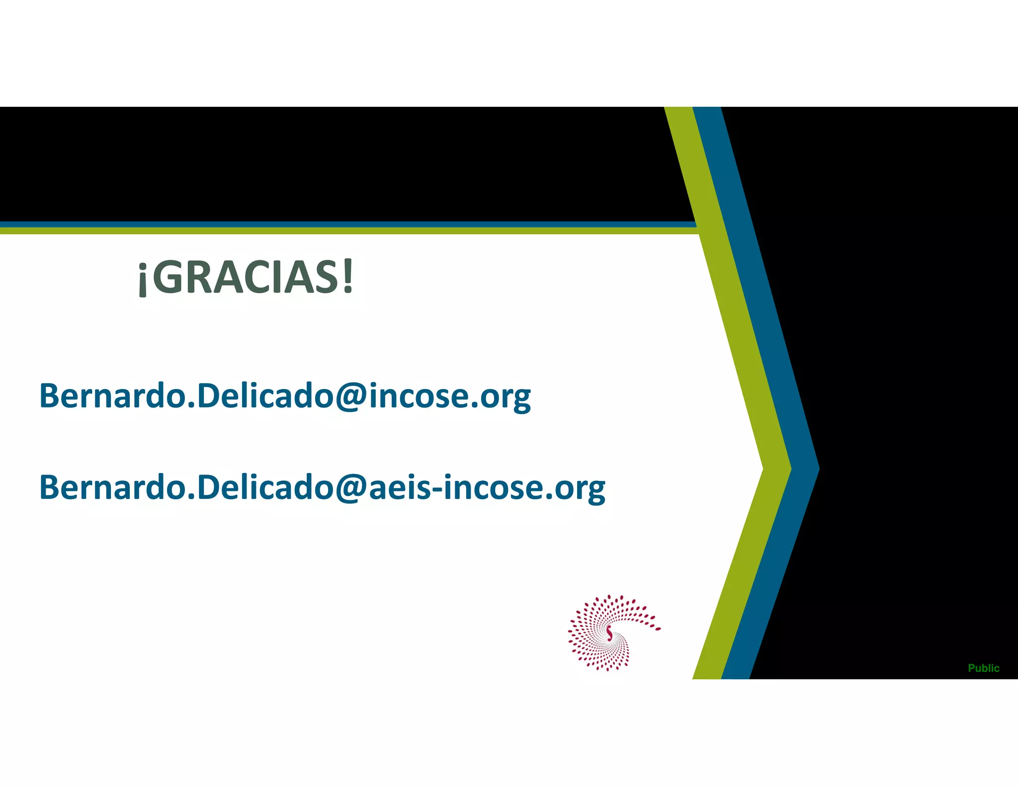 ¡GRACIAS!
Bernardo.Delicado@incose.org
Bernardo.Delicado@aeis-incose.org
Classification | Public
 