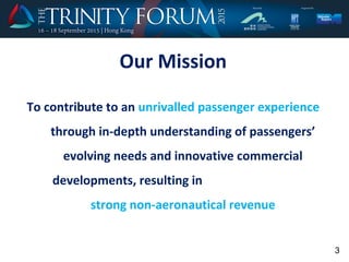 Our Mission
To contribute to an unrivalled passenger experience
through in-depth understanding of passengers’
evolving needs and innovative commercial
developments, resulting in
strong non-aeronautical revenue
3
 