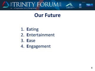 Our Future
1. Eating
2. Entertainment
3. Ease
4. Engagement
4
 