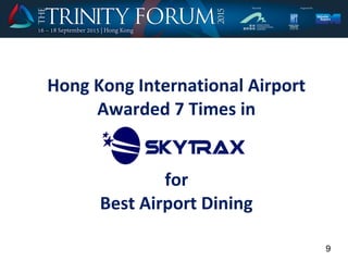 9
Hong Kong International Airport
Awarded 7 Times in
for
Best Airport Dining
 