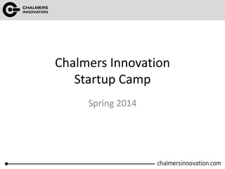 Chalmers Innovation
Startup Camp
Spring 2014

 