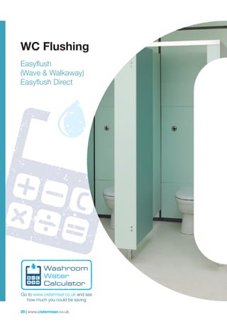 20 | www.cistermiser.co.uk
WC Flushing
Easyflush
(Wave  Walkaway)
Easyflush Direct
 