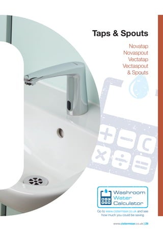 www.cistermiser.co.uk | 29
Taps  Spouts
Novatap
Novaspout
Vectatap
Vectaspout
 Spouts
 