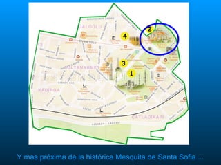 Y mas próxima de la histórica Mesquita de Santa Sofia ... 