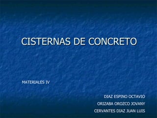 CISTERNAS DE CONCRETO MATERIALES IV DIAZ ESPINO OCTAVIO ORIZABA OROZCO JOVANY CERVANTES DIAZ JUAN LUIS 