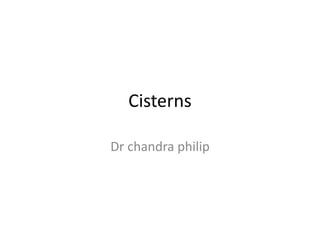 Cisterns
Dr chandra philip
 