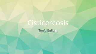 Cisticercosis
Tenia Solium
 