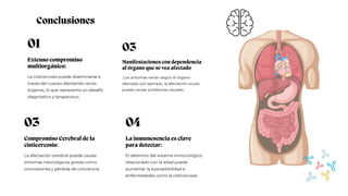 03
La afectación cerebral puede causar
síntomas neurológicos graves como
convulsiones y pérdida de conciencia.
Compromiso Cerebral de la
cisticercosis:
01
La cisticercosis puede diseminarse a
través del cuerpo afectando varios
órganos, lo que representa un desafío
diagnóstico y terapéutico.
Extenso compromiso
multiorgánico:
04
El deterioro del sistema inmunológico
relacionado con la edad puede
aumentar la susceptibilidad a
enfermedades como la cisticercosis.
La inmunesencia es clave
para detectar:
Conclusiones
03
Los síntomas varían según el órgano
afectado; por ejemplo, la afectación ocular
puede causar problemas visuales.
Manifestaciones con dependencia
al órgano que se vea afectado
 