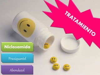 Niclosamida
Abendazol
Praziquantel
 