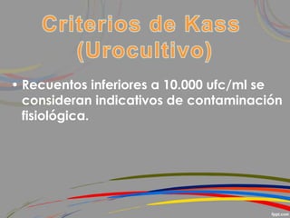 • Recuentos inferiores a 10.000 ufc/ml se
consideran indicativos de contaminación
fisiológica.
 