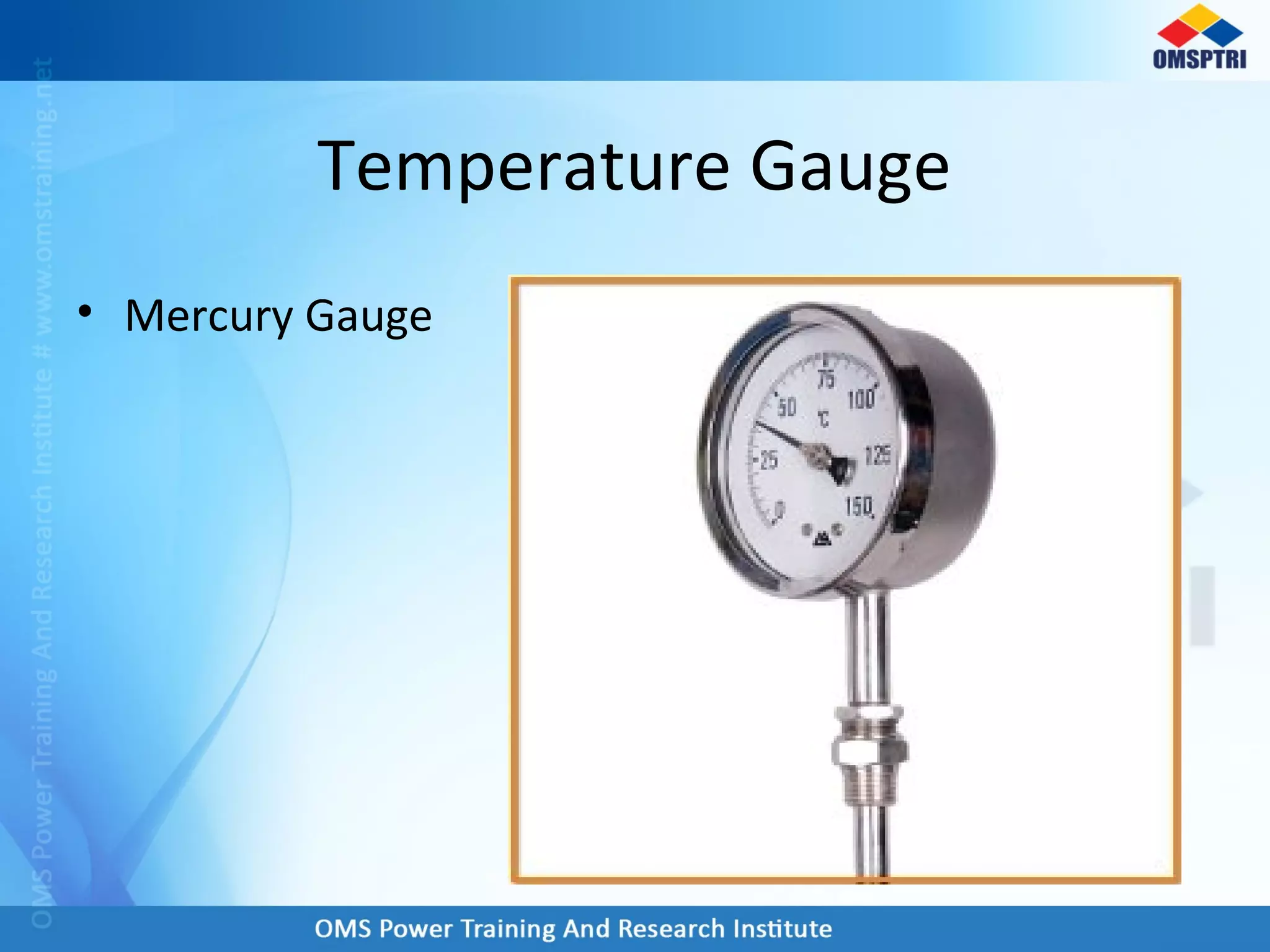 Temperature Gauge
• Mercury Gauge
 