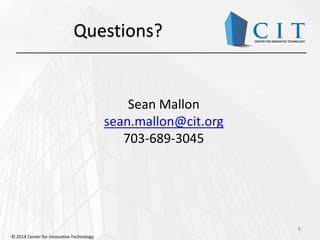 8
Sean Mallon
sean.mallon@cit.org
703-689-3045
Questions?
© 2014 Center for Innovative Technology
 