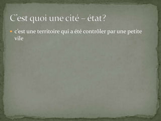  c’est une territoire qui a été contrôler par une petite
  vile
 