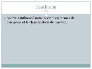 Conclusion

 Sparte a influencé notre société en termes de
 discipline et le classification de travaux.
 