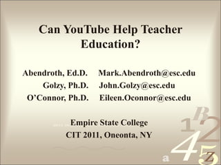 4210011 0010 1010 1101 0001 0100 1011
a
B
Z
Can YouTube Help Teacher
Education?
Abendroth, Ed.D. Mark.Abendroth@esc.edu
Go...