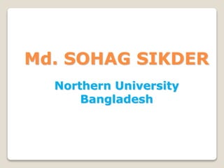 Md. SOHAG SIKDER
Northern University
Bangladesh
 