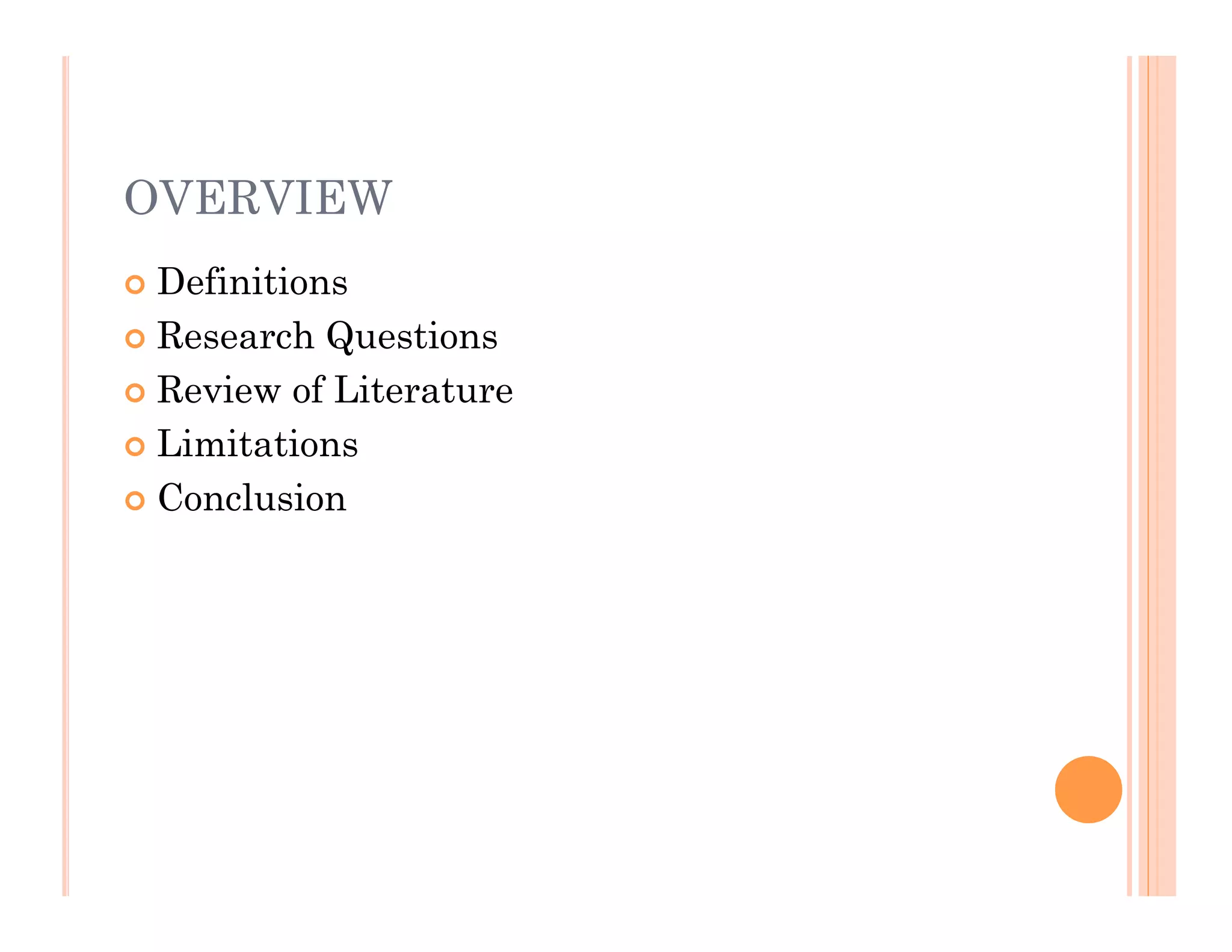 OVERVIEW
 Definitions
 Research Questions

 Review of Literature

 Limitations

 Conclusion
 