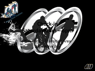 Check-­‐in	
  
Saturday	
  1pm	
  –	
  6pm	
  
Bike	
  Park	
  &	
  Transi8on	
  Area	
  
Square	
  Verdun	
  
 