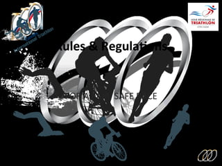 Rules	
  &	
  Regula?ons	
  
FOR	
  A	
  FAIR,	
  SAFE	
  RACE	
  
 