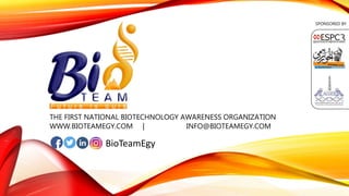 THE FIRST NATIONAL BIOTECHNOLOGY AWARENESS ORGANIZATION
WWW.BIOTEAMEGY.COM | INFO@BIOTEAMEGY.COM
BioTeamEgy
SPONSORED BY
 