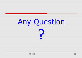 Any Question 
? 
CIT 3303 33 
 