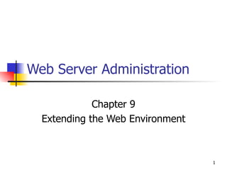 Web Server Administration Chapter 9 Extending the Web Environment 