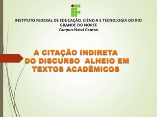 INSTITUTO FEDERAL DE EDUCAÇÃO, CIÊNCIA E TECNOLOGIA DO RIO
GRANDE DO NORTE
Campus Natal Central
 