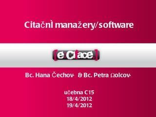 Citač ní manaž ery/software




Bc. Hana Č echová & Bc. Petra Šolcová

             uč ebna C15
              18/4/2012
              19/4/2012
 