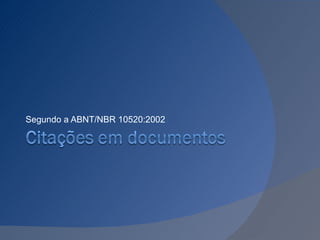 Segundo a ABNT/NBR 10520:2002 